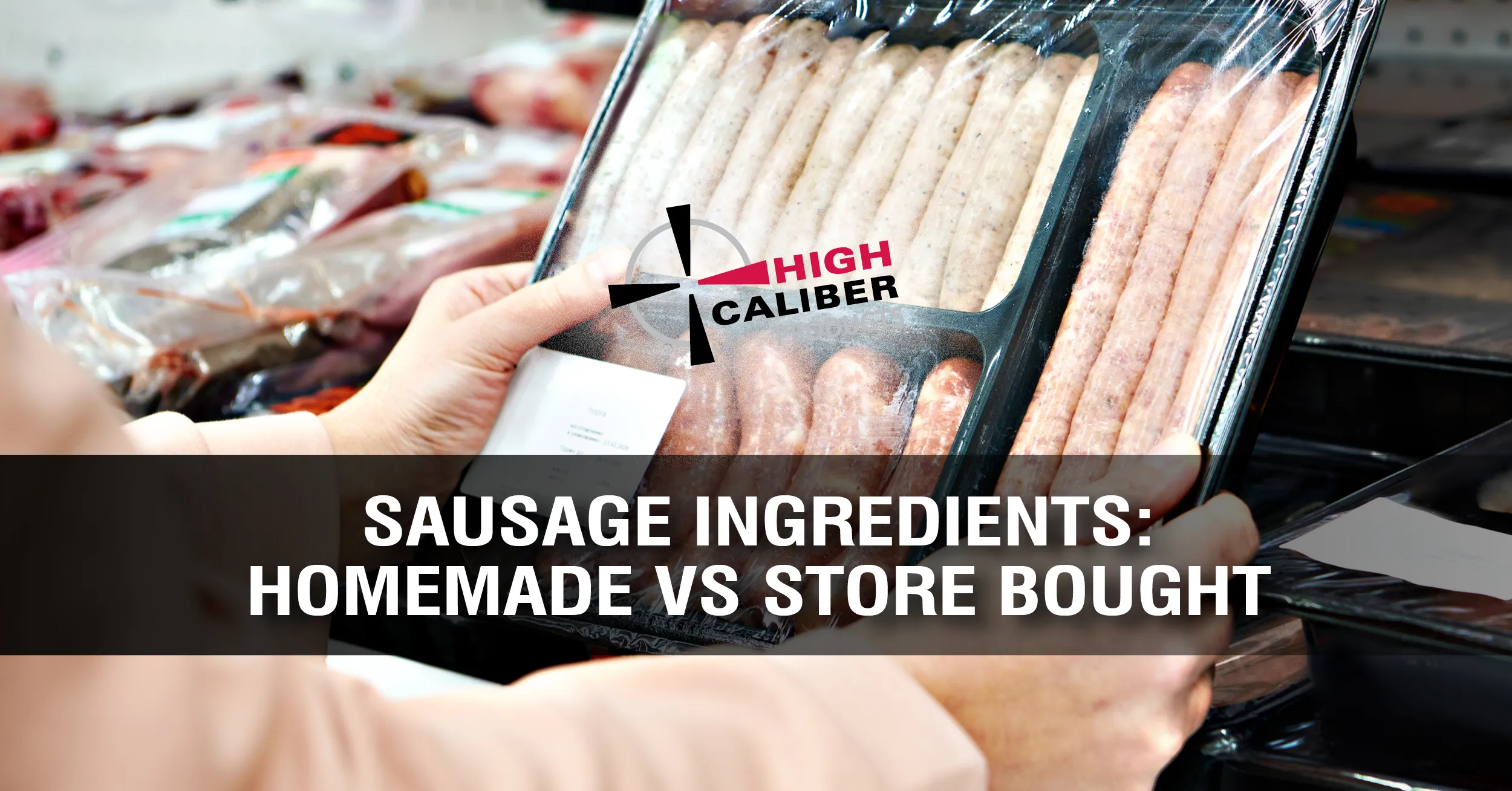 Sausage Ingredients homemade vs store bought high caliber